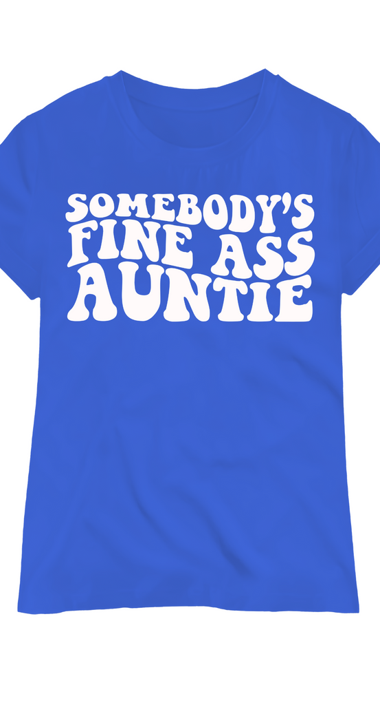 Somebody Fine Auntie Tshirt